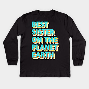 Best sister on the planet earth Kids Long Sleeve T-Shirt